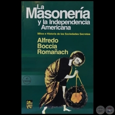 LA MASONERÍA Y LA INDEPENDENCIA AMERICANA - 4ª Edición - Autor: ALFREDO BOCCIA ROMAÑACH